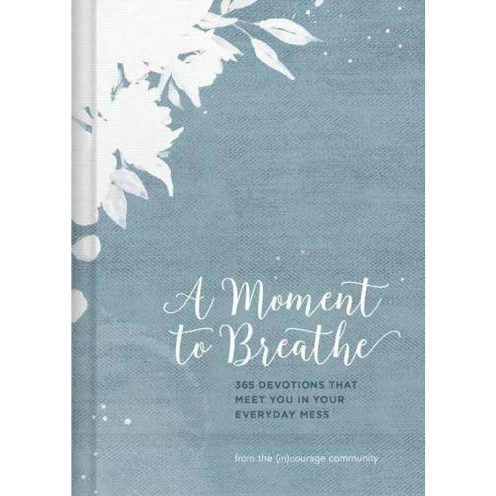 A Moment to Breathe: 365 Devotions that Meet You in Your Everyday Mess Hardcover
